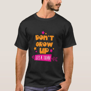 Camiseta Não cresça É uma armadilha, Humor Adulthood Birthd