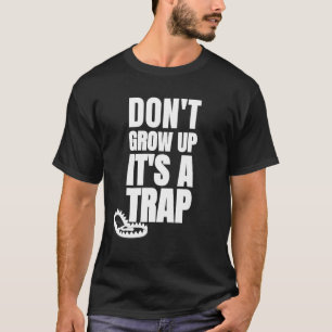 Camiseta Não Cresça É uma Armadilha Piada Humor Sarcástico 