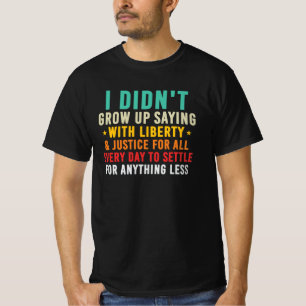 Camiseta Não Cresceu Dizendo Liberdade Para Todos