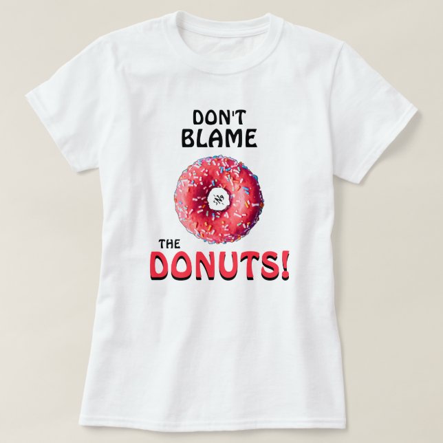 Camiseta Não culpe as rosquinhas! v2 (Frente do Design)