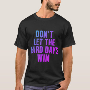 Camiseta Não Deixar Os Dias De Duro Ganharem O Livro De Cot
