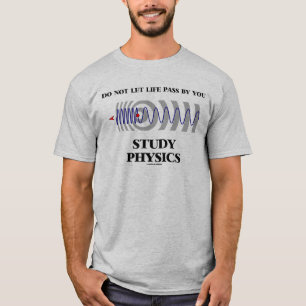 Camiseta Não Deixe A Vida Passar Por Você Estudar Física Do
