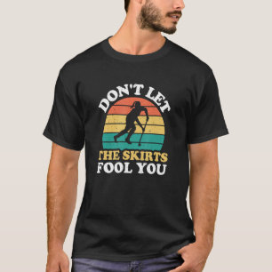 Camiseta Não deixe as saias te enganarem, seu engraçado hóq