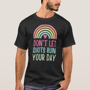 Camiseta Não deixe idiotas arruinar seu legal arco-íris mot