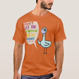 Camiseta Não Deixe O Pombo Chegar Muito Perto