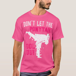 Camiseta Não Deixe O Ponytail Ir Enganá-Las, Garotas Karate