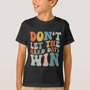 Camiseta Não Deixe Os Dias De Duro Ganharem A Motivação Ret