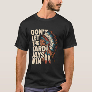 Camiseta Não Deixe os Dias Difíceis Vencer Motivacional Nat