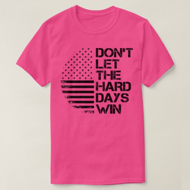 Camiseta não deixe os dias duro ganharem 1 (Frente do Design)