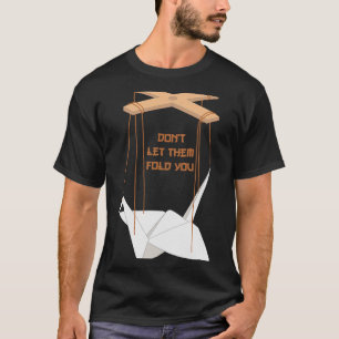 Camiseta Não Deixe Que Eles Te Dobra O Artista Da Origami J