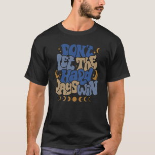 Camiseta Não deixe que eu ganhe Duro dia na fase da lua