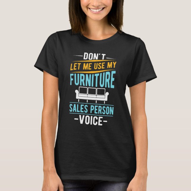 Camiseta Não Deixe que Eu Use Minha Voz de Vendedor de Móve (Frente)