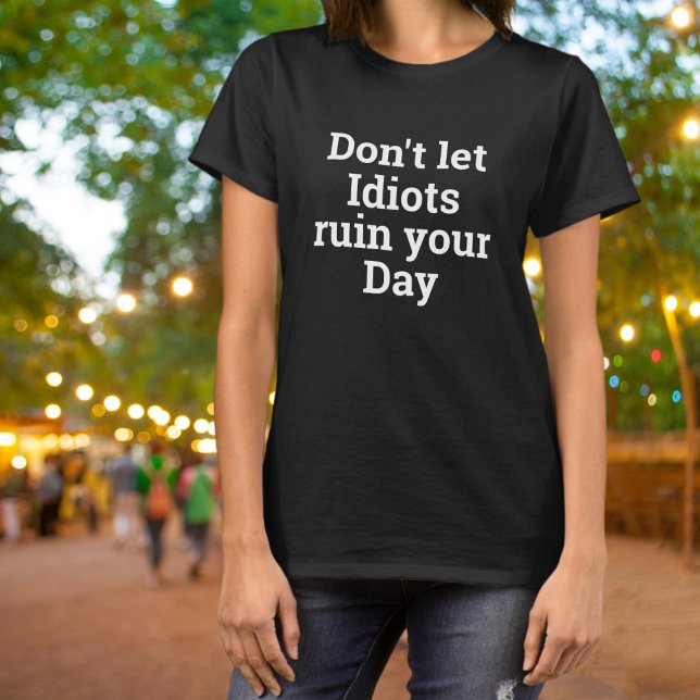 Camiseta Não Deixe que Idiotas Rurem o Seu Dia Negrito (Criador carregado)