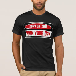 Camiseta Não Deixe que Idiotas Ruzam Seu Dia Divertido Sarc