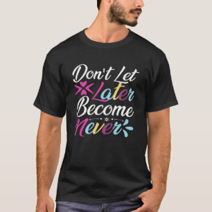 Camiseta Não deixe que mais tarde nunca se torne uma Opti i