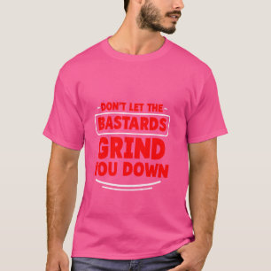 Camiseta Não deixe que os bastardos te movam forte inspi