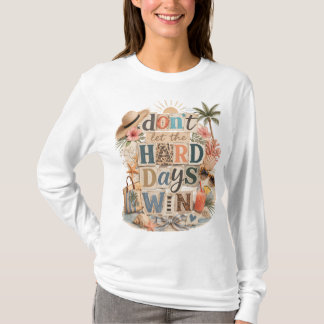 Camiseta Não deixe que os dias difíceis ganhem