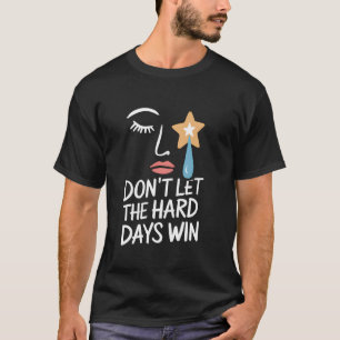 Camiseta Não Deixe Que os Dias Difíceis Vençam Arte Minimal