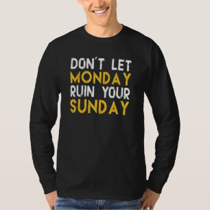 Camiseta Não deixe segunda-feira arruinar seu domingo 1