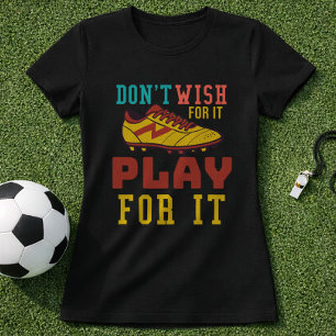Camiseta Não Deseje Por Isso Jogue Por Isso Citação de Fute