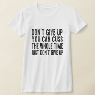 Camiseta Não desista, você pode cuspir o tempo todo.