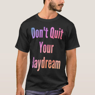 Camiseta Não desistam do seu discurso sarcástico de sonho