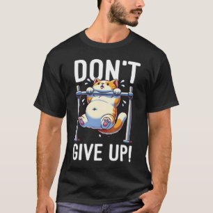 Camiseta Não desistir - Motivação de preparação de gatos bo