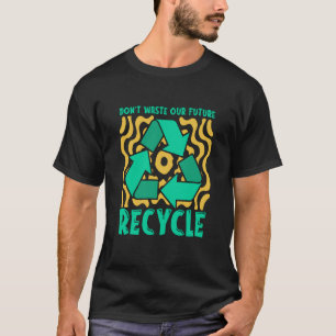 Camiseta Não desperdice nossa futura reutilização do dia do