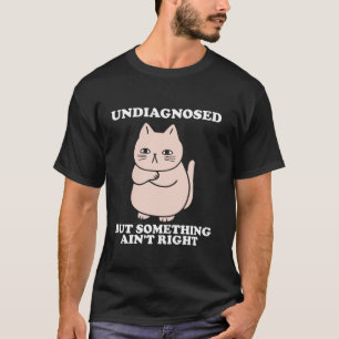 Camiseta Não diagnosticado, mas algo está bem engraçado