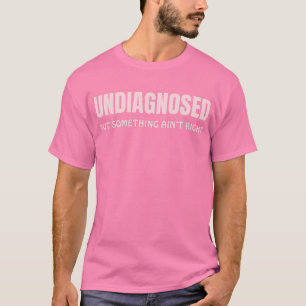 Camiseta Não diagnosticado, mas algo não é engraçado