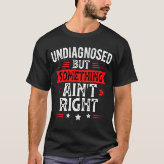 Camiseta Não Diagnosticado Mas Algo Não Está Bem Frase Dive