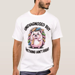 Camiseta Não diagnosticado, mas algo não está certo, Hedgeh