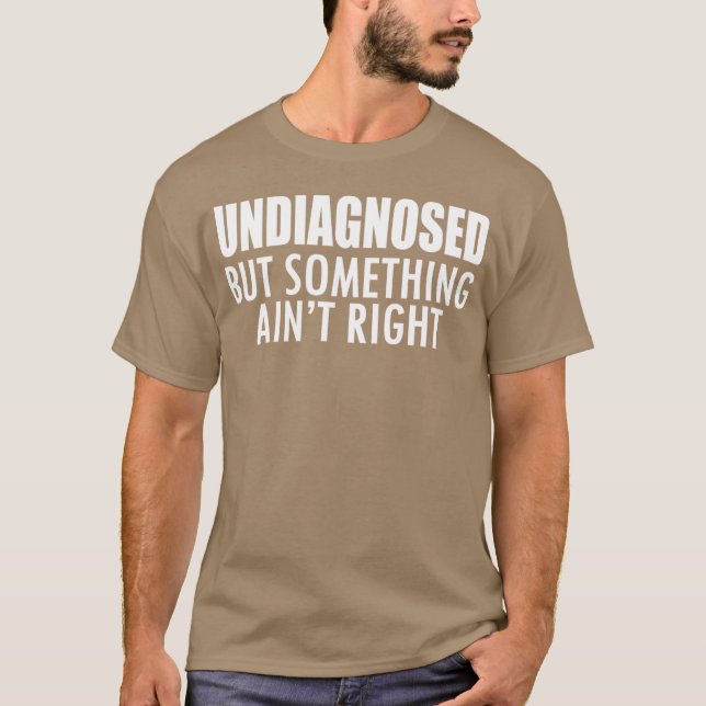 Camiseta Não diagnosticado, mas algo não está certo w - úni (Frente)