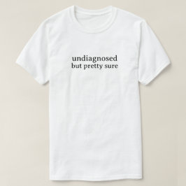 Camiseta Não Diagnosticado Mas Muito Provável