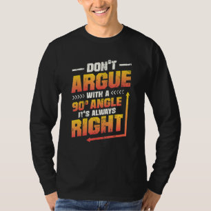 Camiseta Não Discuta Com Um Ângulo de 90° Ele Está Sempre C
