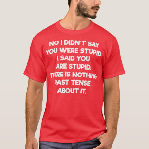 Camiseta Não Disse Que Era Estúpido, Disse Que É Estúpido