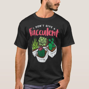 Camiseta Não Dou Fucculent Cacto Engraçado Planta Suculenta