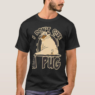 Camiseta Não dou um Pug Dizendo Pug de Cachorro Safado