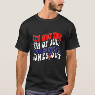 Camiseta Não é 4 de julho até que meu Wiener saia