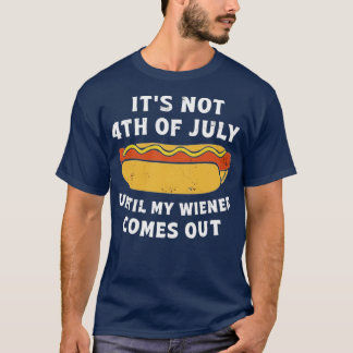 Camiseta Não é 4 de julho até que meu Wiener saia