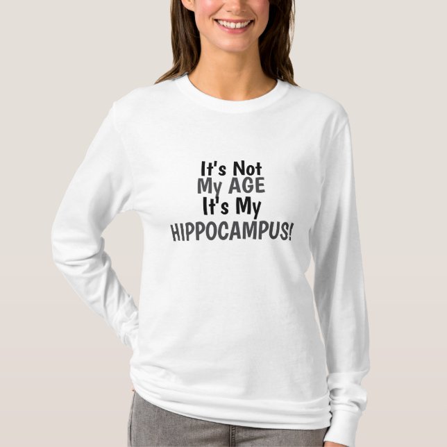 Camiseta Não é a minha idade, é o meu HIPPOCAMPUS! (Frente)