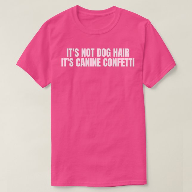 Camiseta Não É Cabelo De Cachorro É Confetti Canino (Frente do Design)