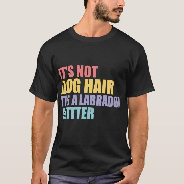 Camiseta Não É Cabelo De Cachorro É Um Labrador (Frente)