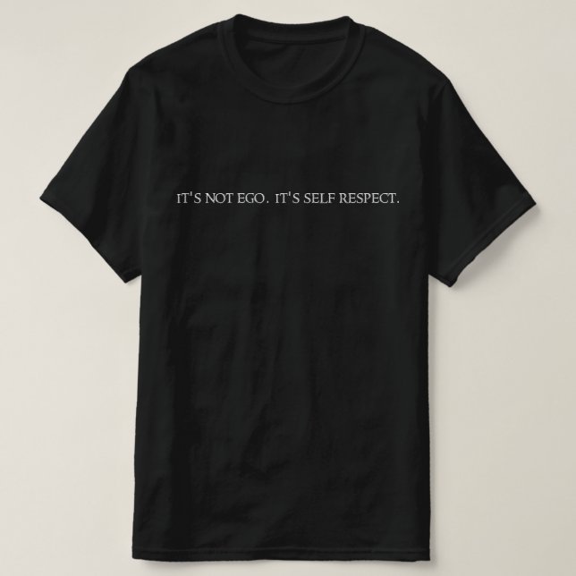 Camiseta Não é ego, é respeito próprio. (Frente do Design)