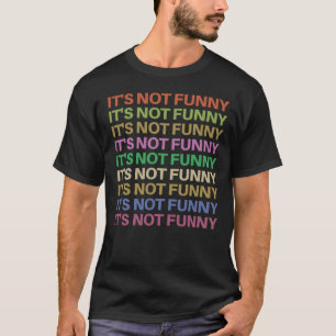 Camiseta Não é engraçado repetir o texto