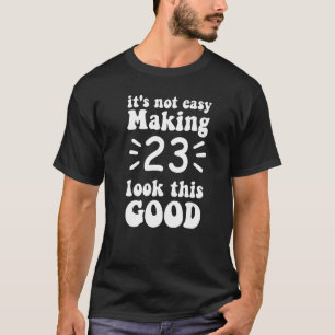 Camiseta não é fácil fazer 23 parecer tão bom 23 anos de id