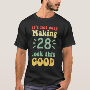 Camiseta não é fácil fazer 28 parecer tão bom 28 anos de id