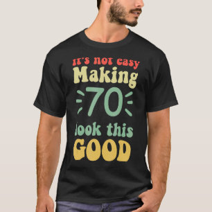 Camiseta não é fácil fazer 70 parecer tão bom 70 anos
