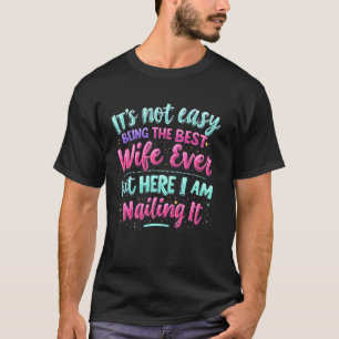 Camiseta Não é Fácil Ser a Melhor Esposa de Todos os Tempos