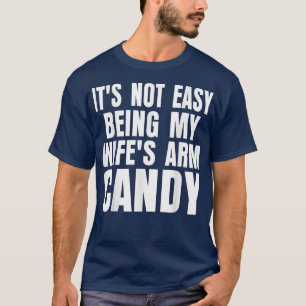 Camiseta Não É Fácil Ser Minha Esposas Arm Candy Engraçado 
